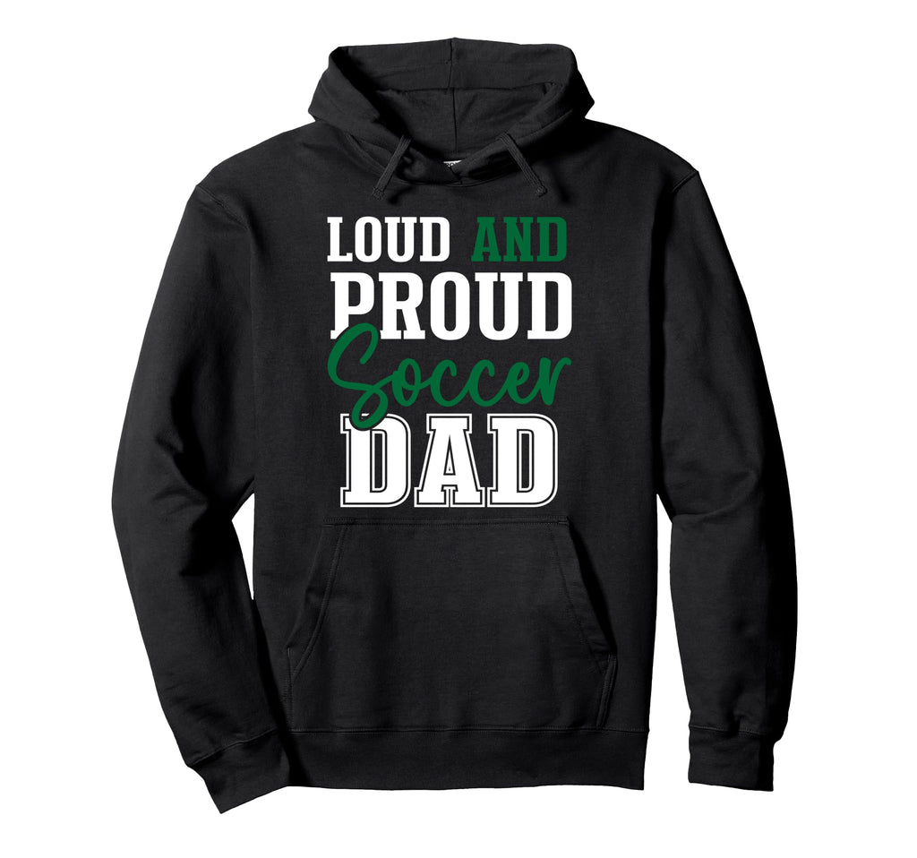 Loud And Proud Soccer Dad Hoodie - Casual Everyday Wear for Adults - T-Shirt, Sweatshirt, Hoodie