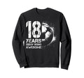18Th Birthday Soccer Player Sweatshirt - Aesthetic Graphic for Adults - T-Shirt, Sweatshirt, Hoodie