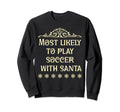 Most Likely To Play Soccer Matching Sweatshirt - Graphic Print Unisex - T-Shirt, Sweatshirt, Hoodie