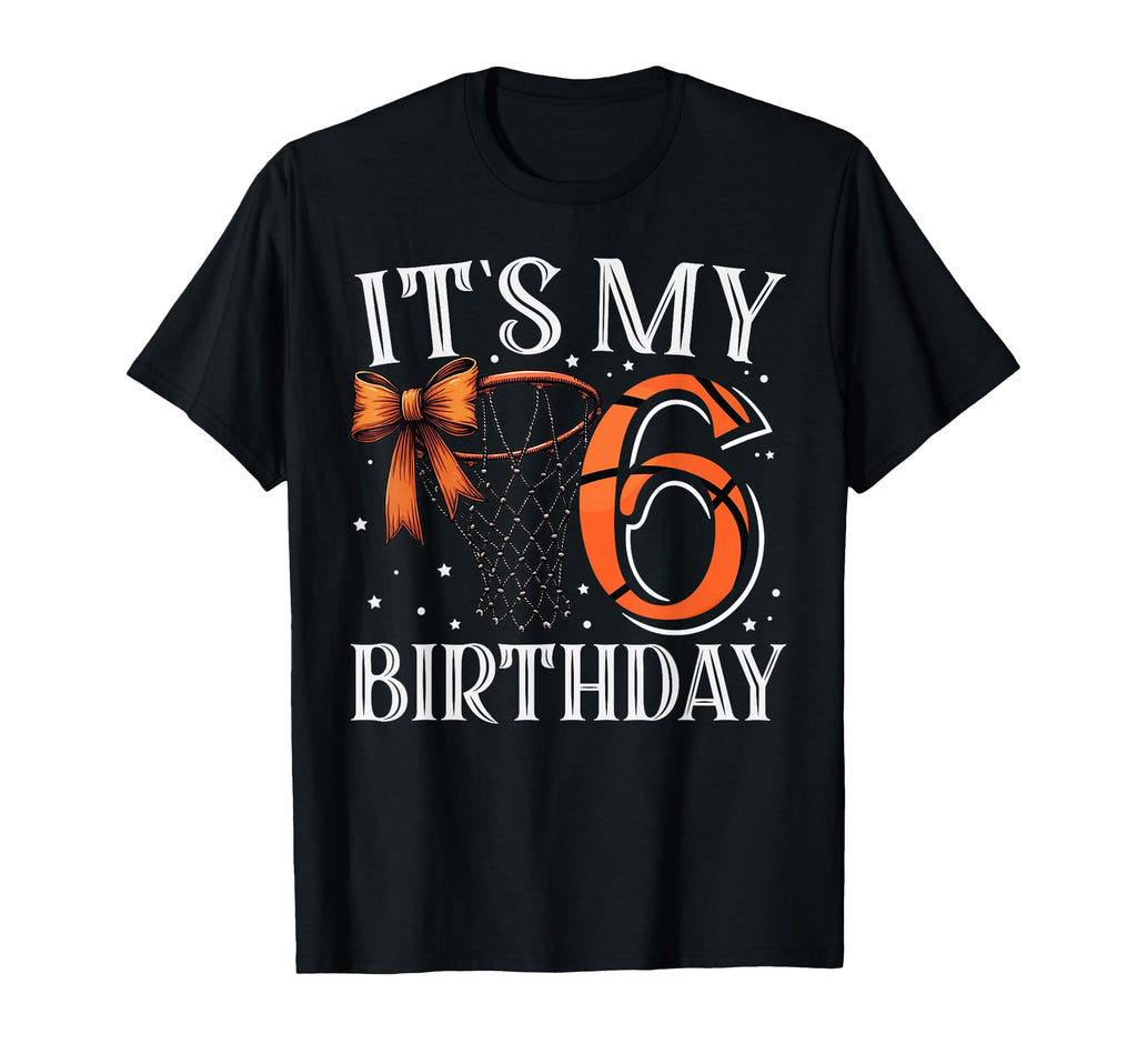 Its My Six 6 Birthday Basketball T-Shirt - Casual Everyday Wear for Adults - T-Shirt, Sweatshirt, Hoodie