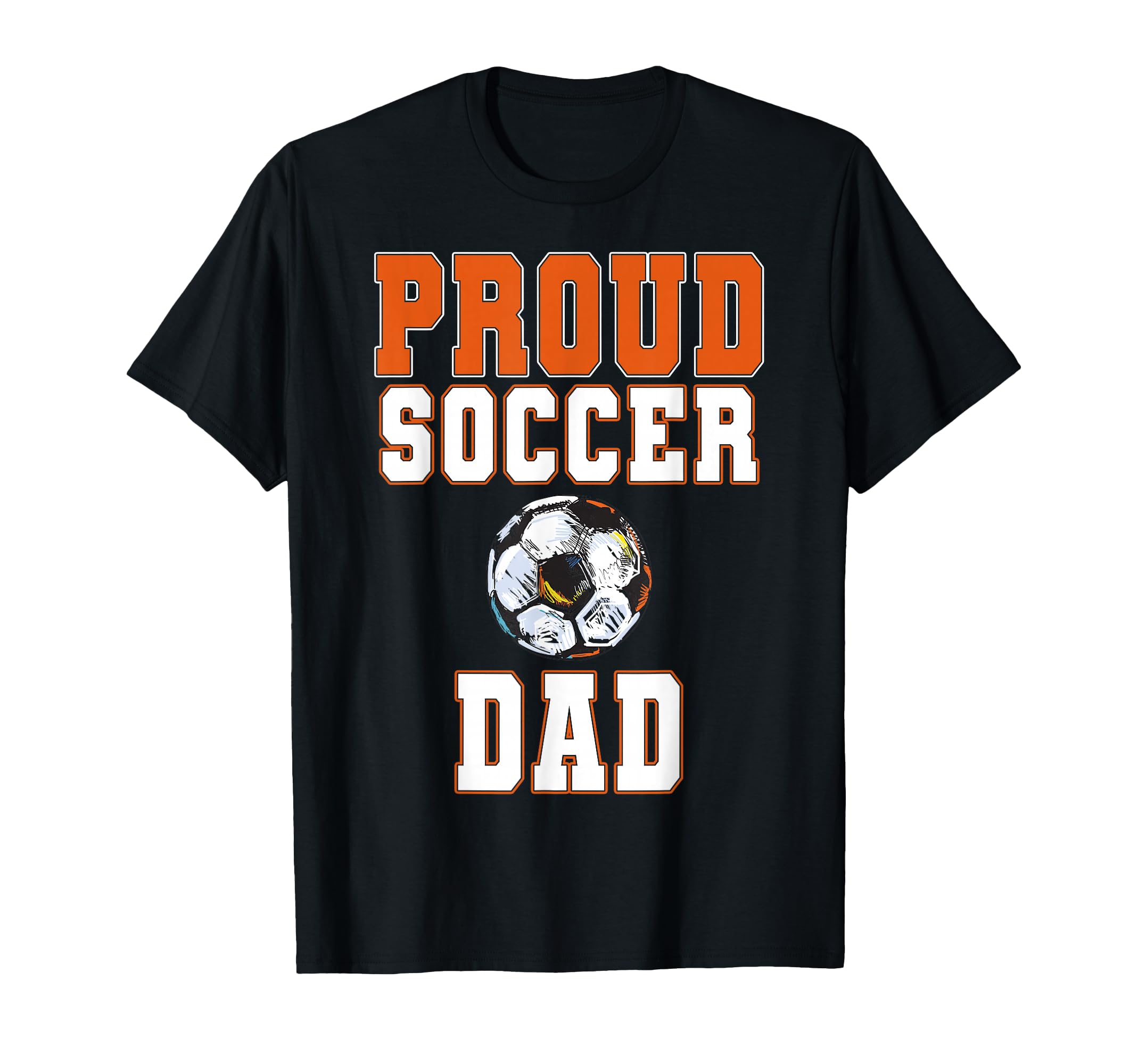 Proud Soccer Dad Game Day Sports T-Shirt - Casual Everyday Wear Men Women - T-Shirt, Sweatshirt, Hoodie
