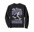 Soccer Coach My Favorite Soccer Sweatshirt - Graphic Print for Adults - T-Shirt, Sweatshirt, Hoodie