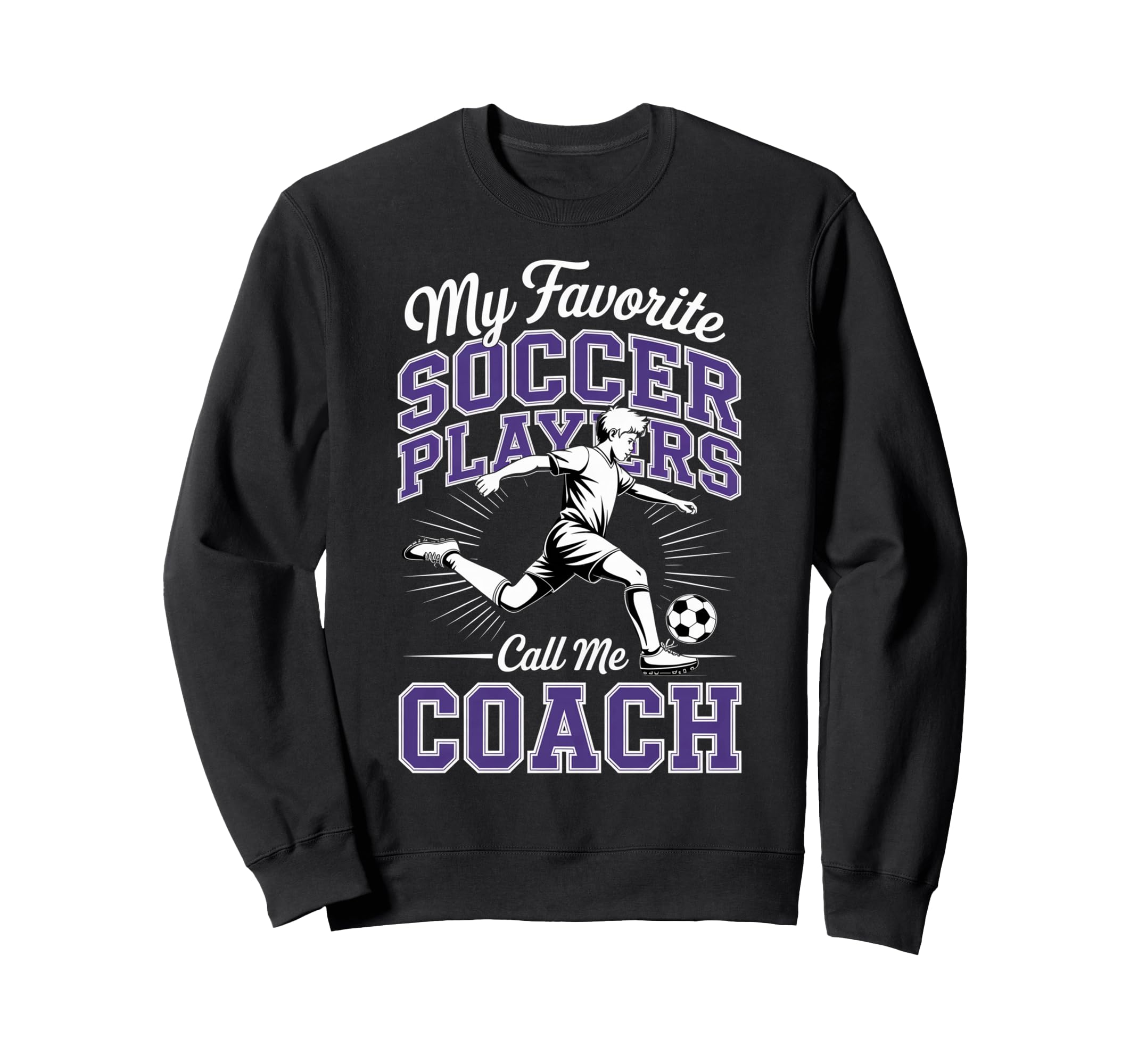 Soccer Coach My Favorite Soccer Sweatshirt - Graphic Print for Adults - T-Shirt, Sweatshirt, Hoodie