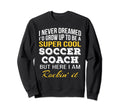 Funny Soccer Coach Gifts Sweatshirt - Trendy Graphic for Adults - T-Shirt, Sweatshirt, Hoodie