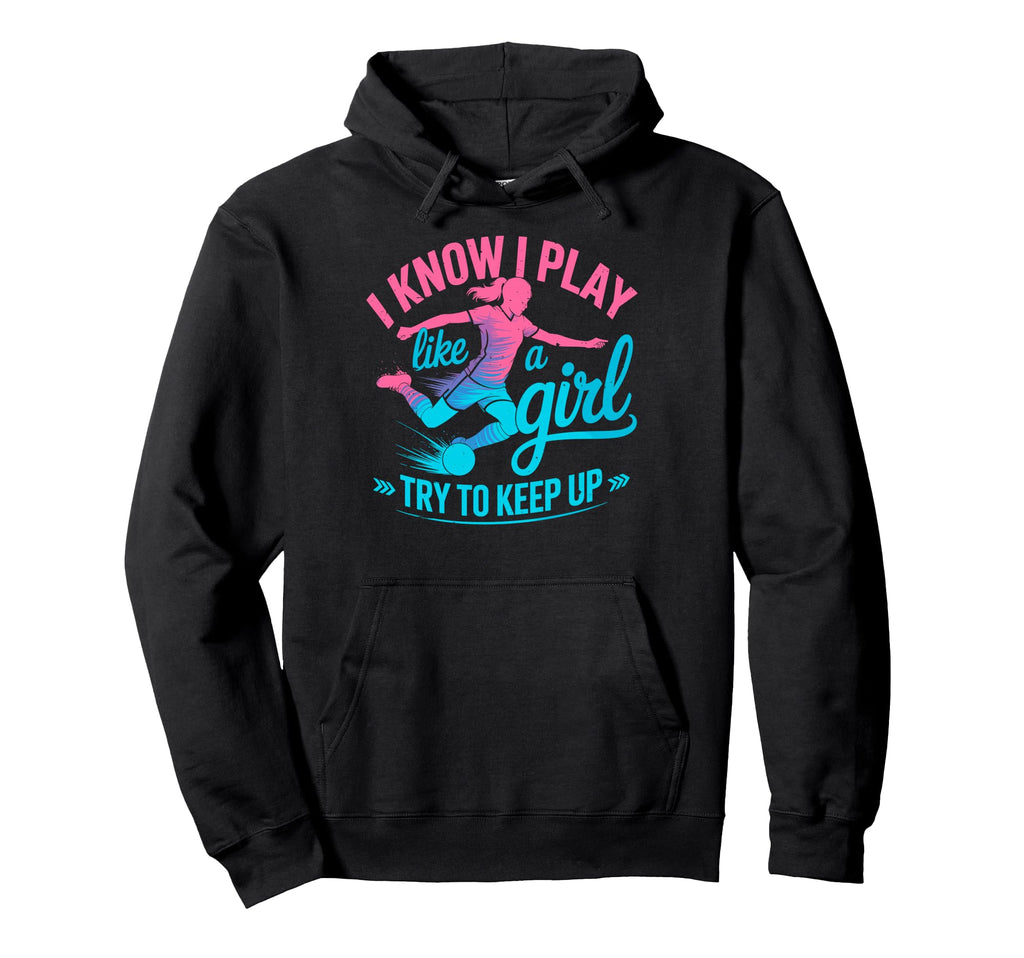 I Know I Play Like Try To Keep Up Hoodie - Casual Everyday Wear Unisex - T-Shirt, Sweatshirt, Hoodie
