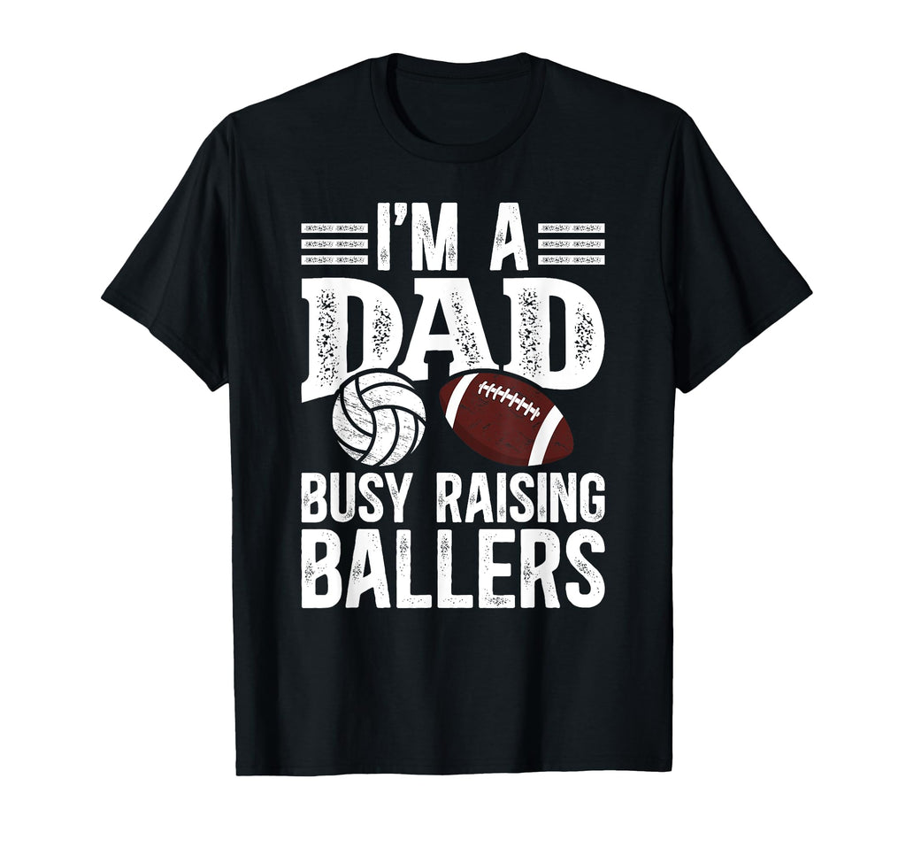 Im Dad Busy Raising Ballers Football T-Shirt - Streetwear Style for Adults - T-Shirt, Sweatshirt, Hoodie