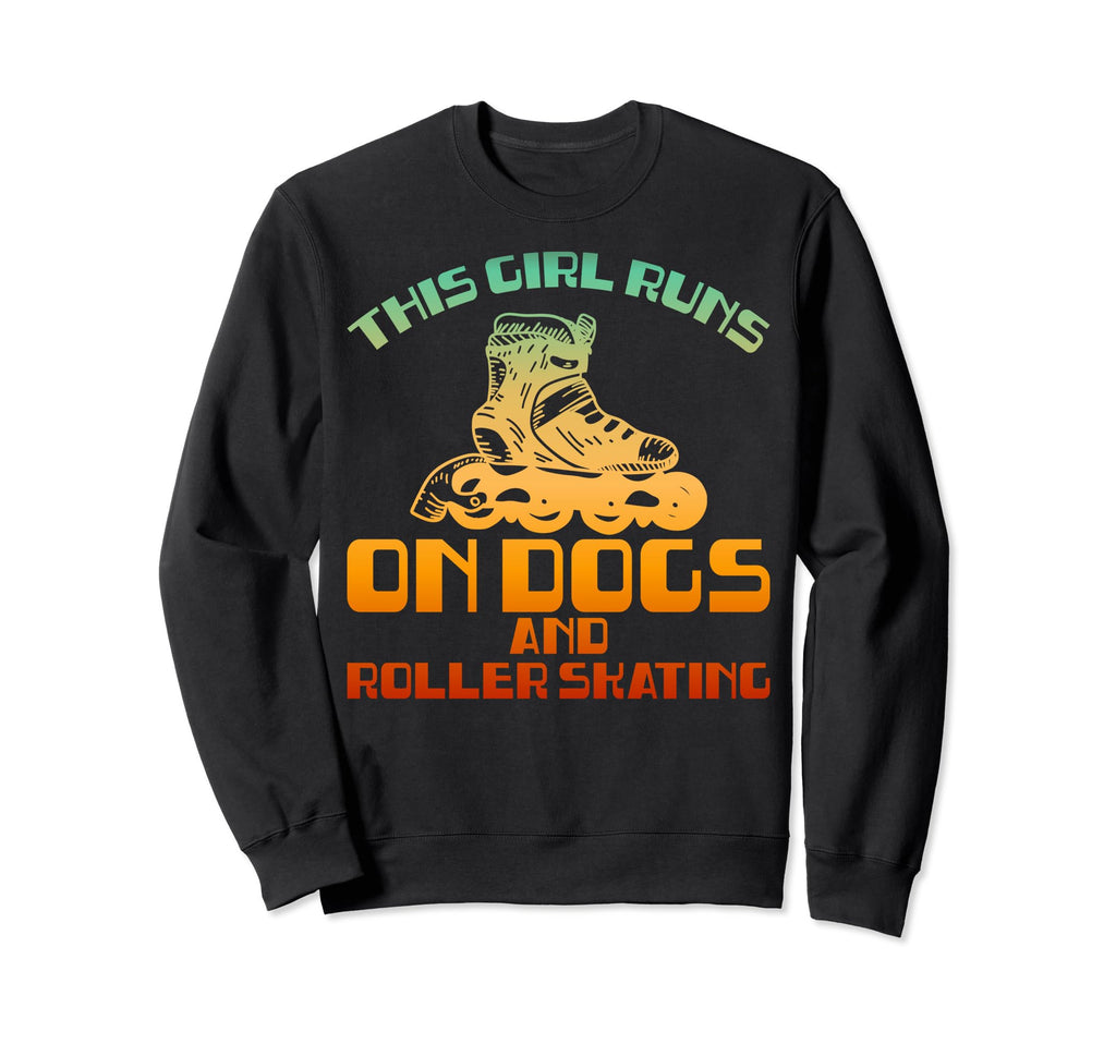 Funny Runs Dogs And Roller Skating Sweatshirt - Trendy Graphic Unisex - T-Shirt, Sweatshirt, Hoodie