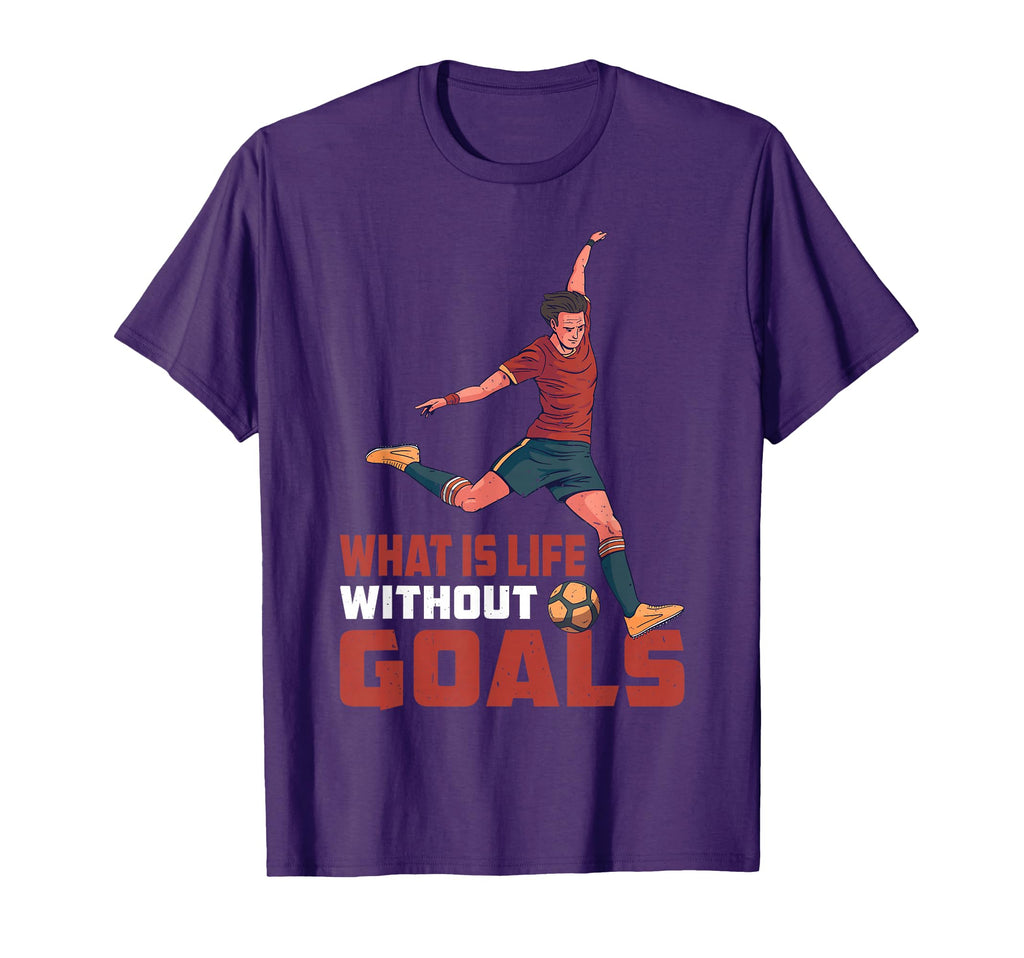 What Is Life Without Goals T-Shirt - Casual Everyday Wear for Adults - T-Shirt, Sweatshirt, Hoodie