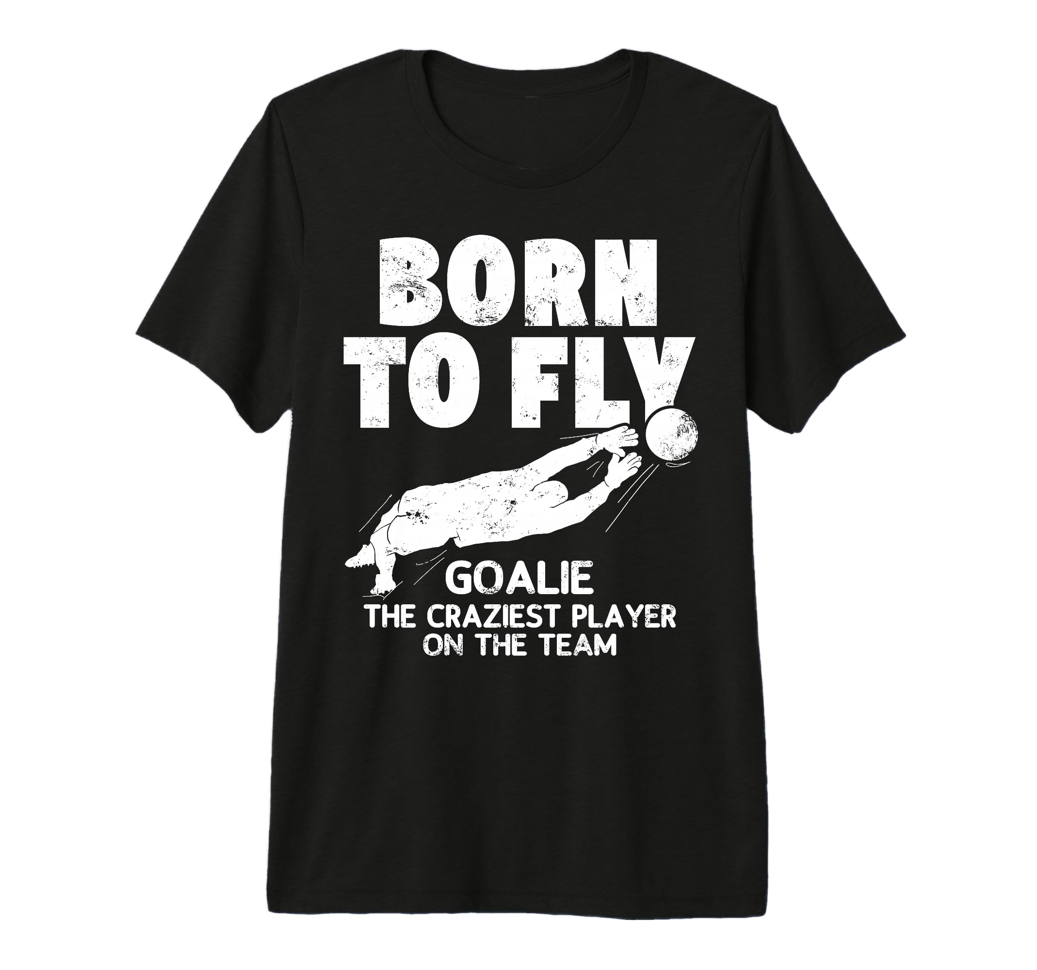 Born To Fly Goalie Soccer Craziest T-Shirt - Trendy Graphic for Adults - T-Shirt, Sweatshirt, Hoodie