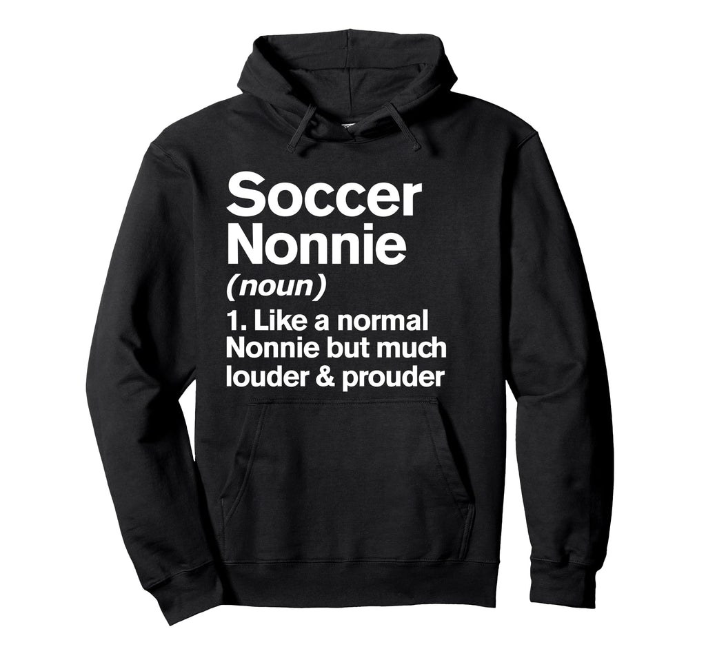 Soccer Nonnie Louder And Prouder Funny Hoodie - Trendy Graphic Unisex - T-Shirt, Sweatshirt, Hoodie