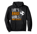 Life Is About Goals And Assists Futbol Hoodie - Aesthetic Graphic Unisex - T-Shirt, Sweatshirt, Hoodie