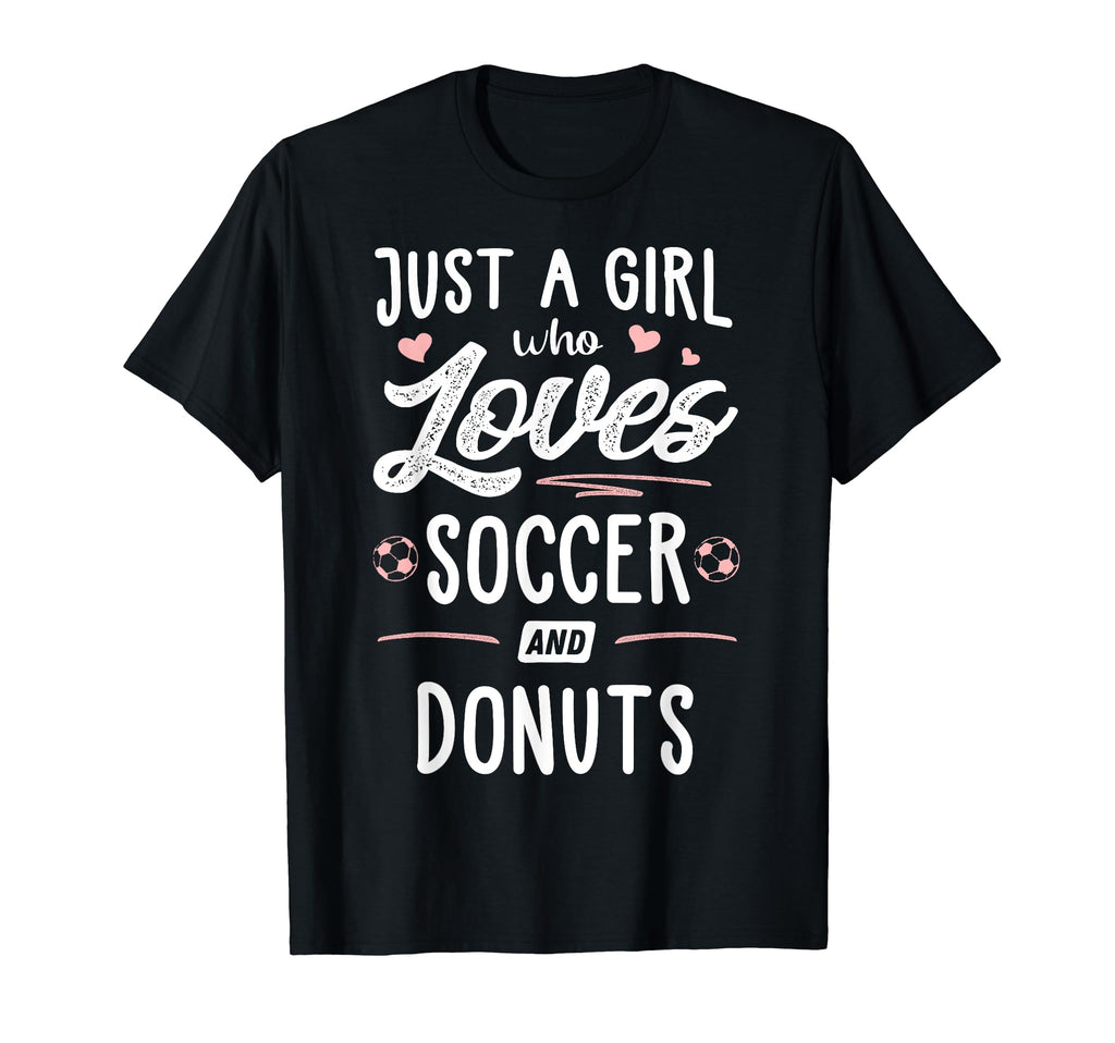 Just Who Loves Soccer And Donuts T-Shirt - Fun Novelty Design for Adults - T-Shirt, Sweatshirt, Hoodie