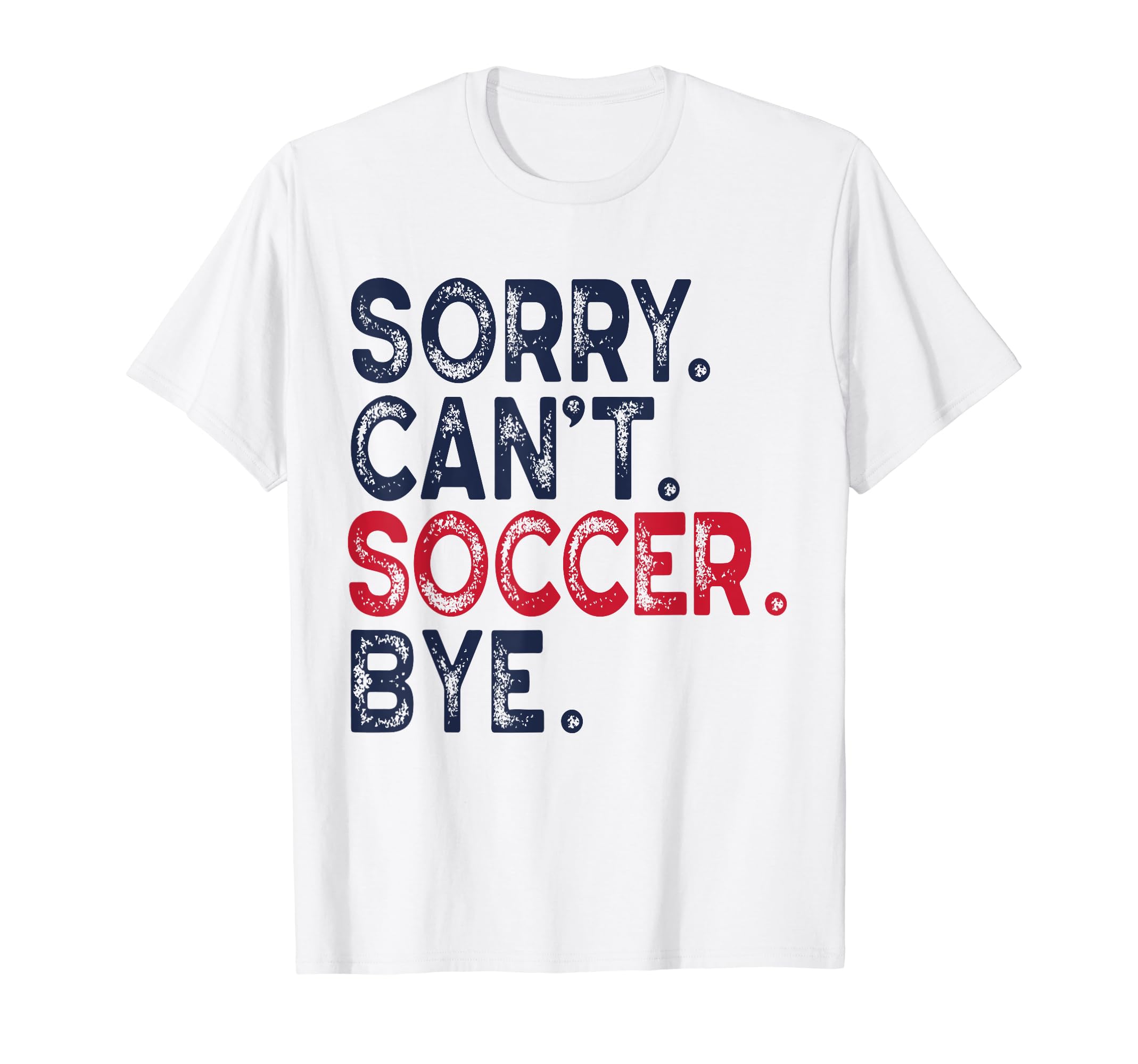 Sorry Cant Soccer Bye Funny Soccer T-Shirt - Streetwear Style for Adults - T-Shirt, Sweatshirt, Hoodie