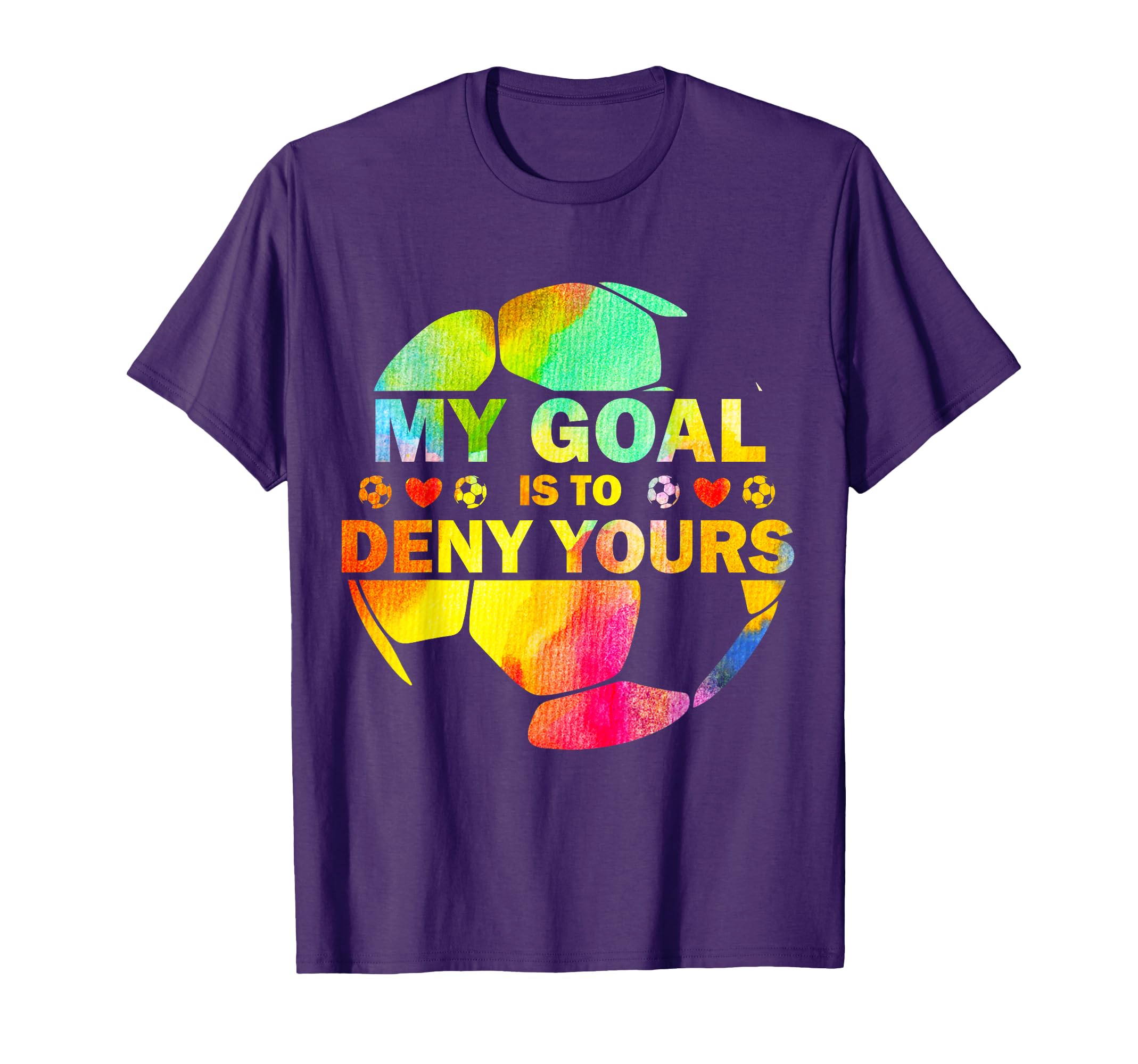 My Goal Is To Deny Yours Soccer Goalie T-Shirt - Streetwear Style Unisex - T-Shirt, Sweatshirt, Hoodie