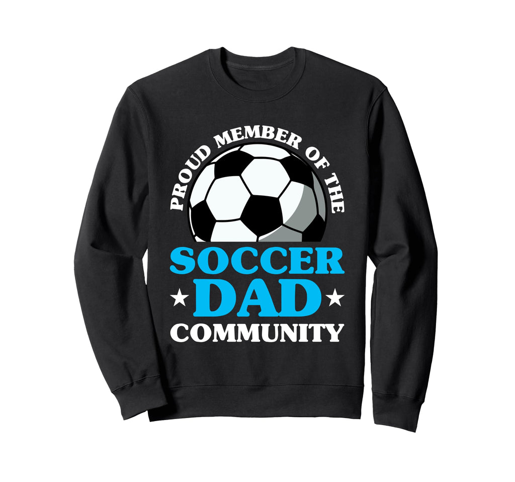 Soccer Dad Fathers Day Sweatshirt - Fun Novelty Design Unisex - T-Shirt, Sweatshirt, Hoodie