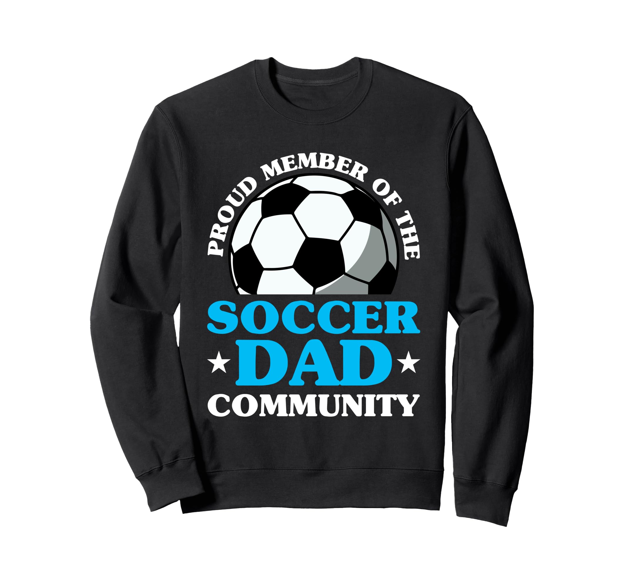Soccer Dad Fathers Day Sweatshirt - Fun Novelty Design Unisex - T-Shirt, Sweatshirt, Hoodie