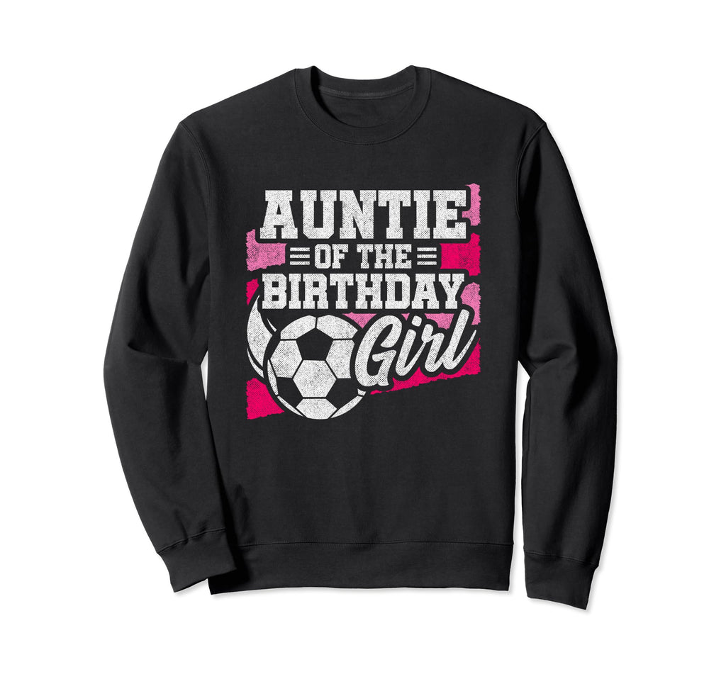 Birthday Auntie Soccer Birthday Sweatshirt - Unique Graphic for Adults - T-Shirt, Sweatshirt, Hoodie