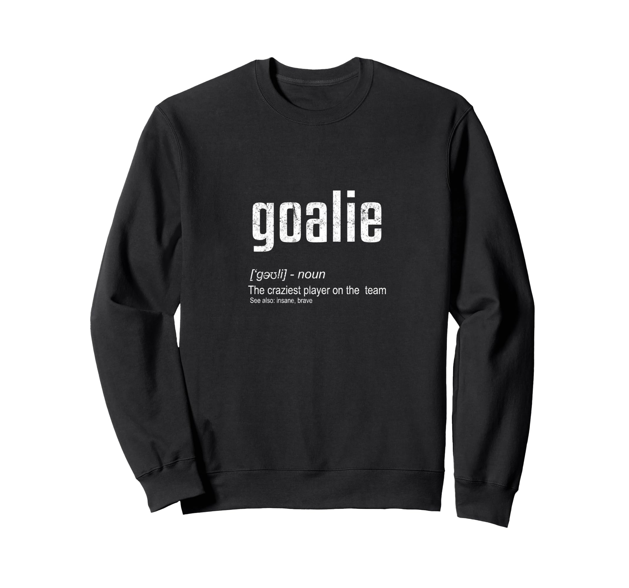 Goalie Definition Funny Sweatshirt - Fun Novelty Design for Adults - T-Shirt, Sweatshirt, Hoodie