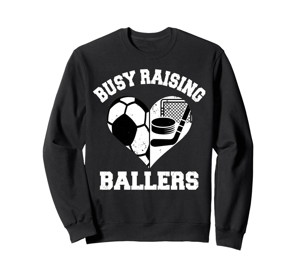 Busy Raising Ballers Soccer Hockey Sweatshirt - Trendy Graphic Men Women - T-Shirt, Sweatshirt, Hoodie