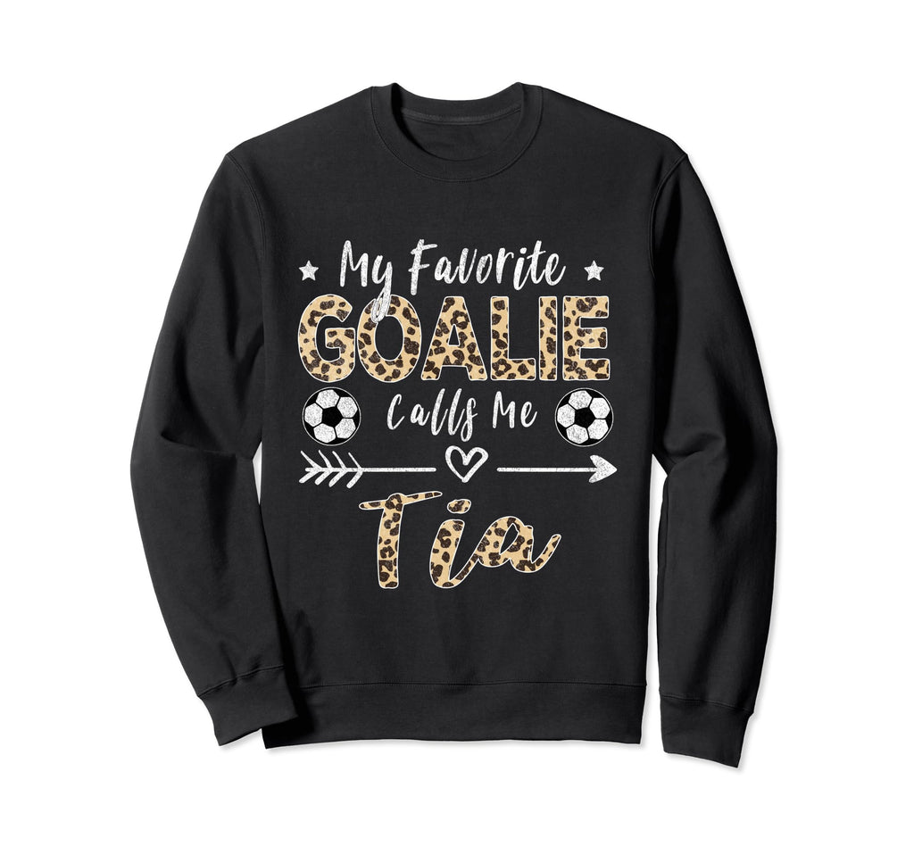 My Favorite Goalie Calls Me Tia Sweatshirt - Streetwear Style Men Women - T-Shirt, Sweatshirt, Hoodie