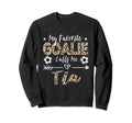 My Favorite Goalie Calls Me Tia Sweatshirt - Streetwear Style Men Women - T-Shirt, Sweatshirt, Hoodie