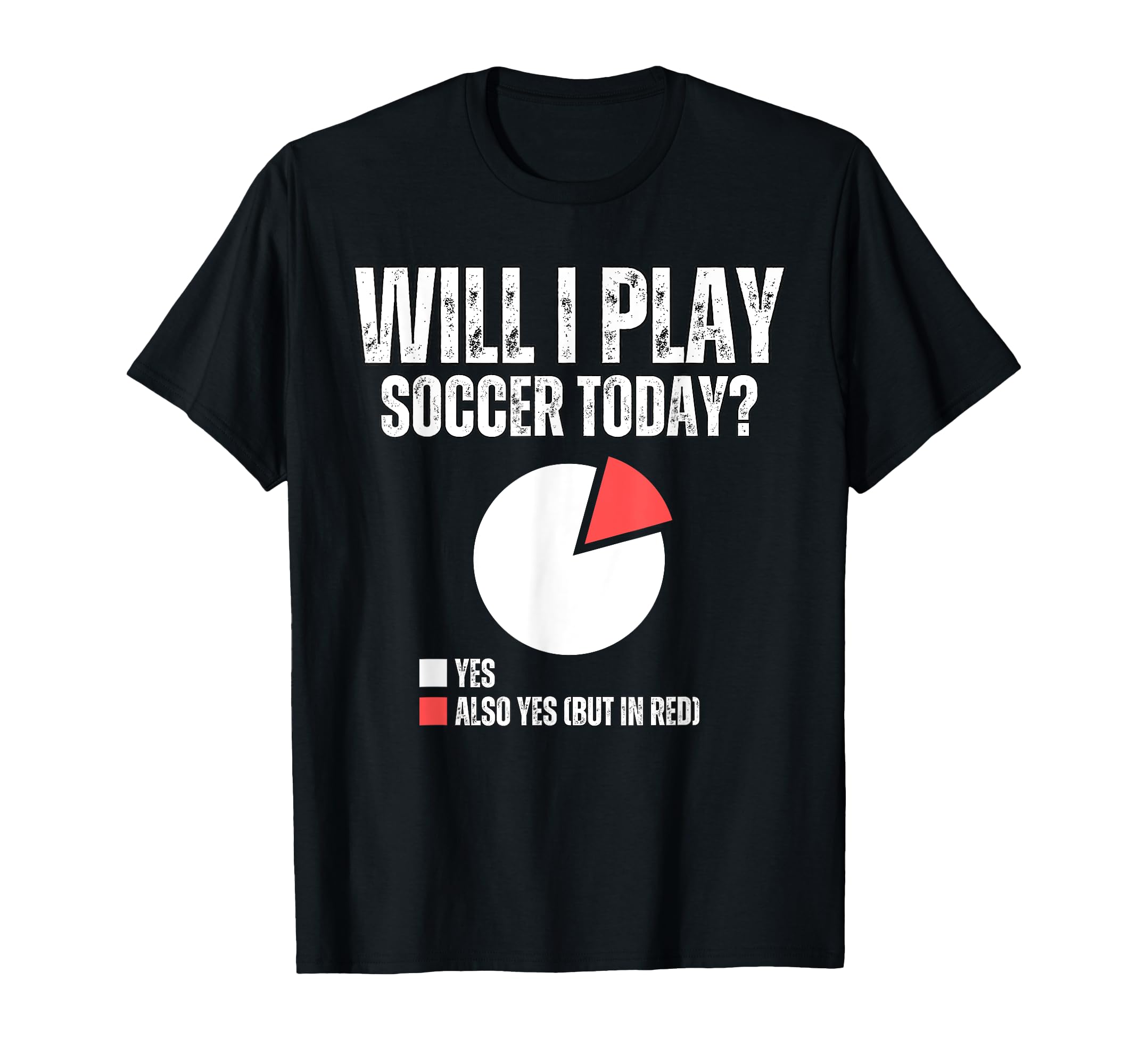 Will I Play Soccer Today Funny Soccer T-Shirt - Streetwear Style Unisex - T-Shirt, Sweatshirt, Hoodie