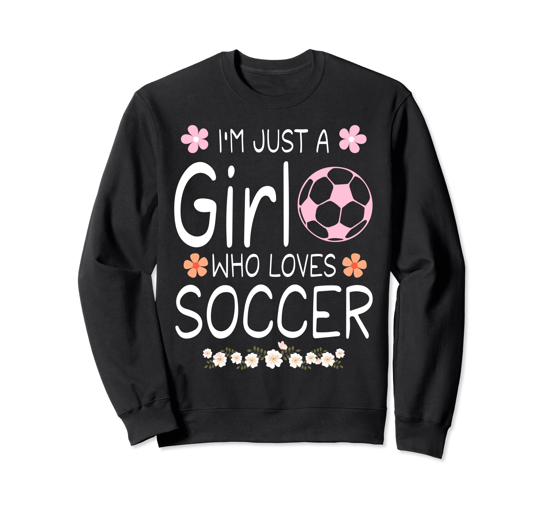 Im Just Who Loves Soccer Sweatshirt - Fun Novelty Design Men Women - T-Shirt, Sweatshirt, Hoodie
