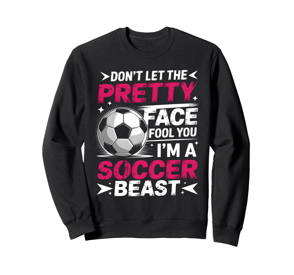 Dont Let Pretty Face Fool You Sweatshirt - Novelty Apparel for Adults - T-Shirt, Sweatshirt, Hoodie