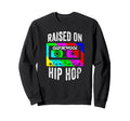 Raised Oldschool Hip Hop 90S Rap Music Sweatshirt - Graphic Print Unisex - T-Shirt, Sweatshirt, Hoodie