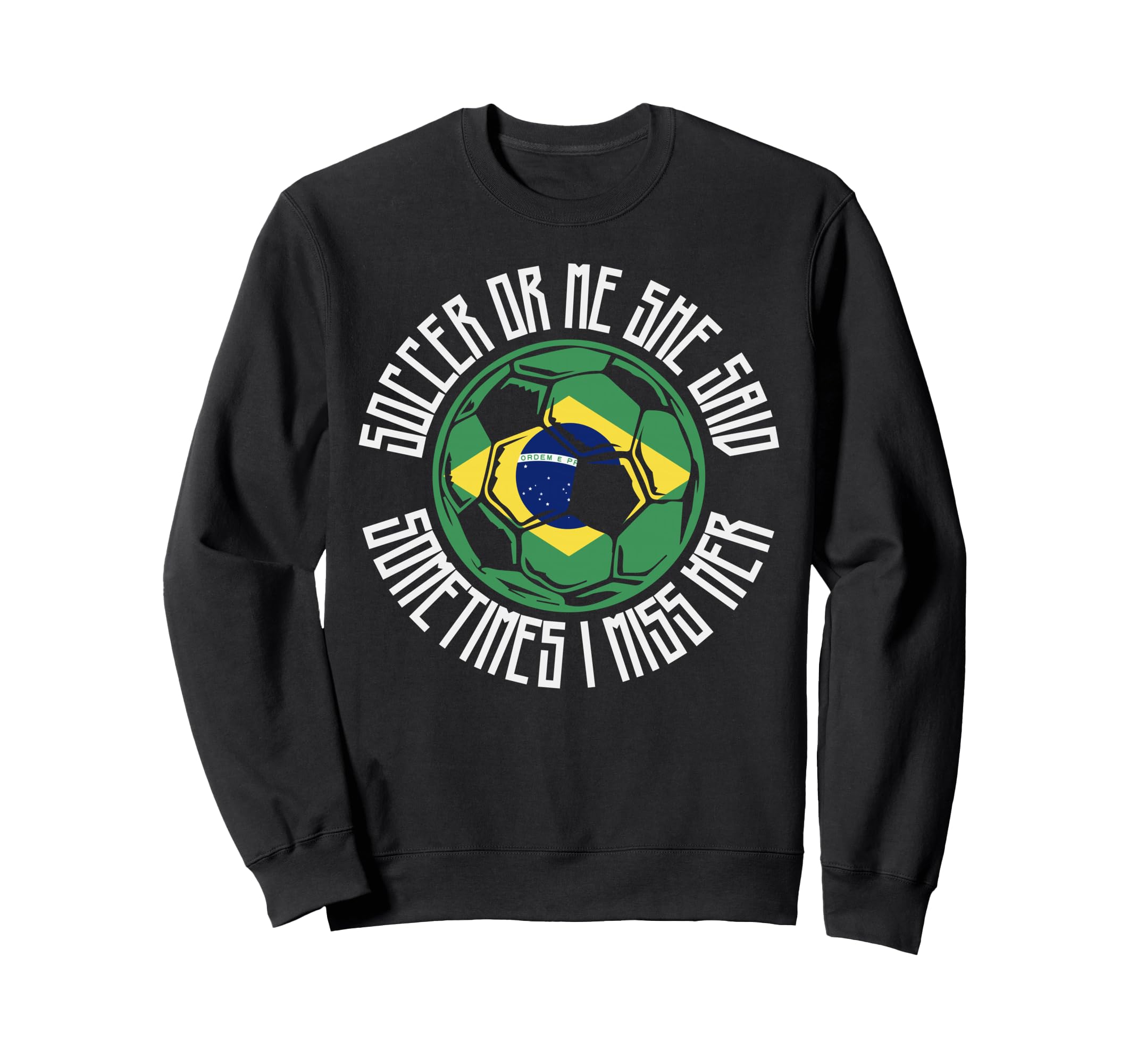 Funny Sports Soccer Or Me Sweatshirt - Fun Novelty Design Men Women - T-Shirt, Sweatshirt, Hoodie