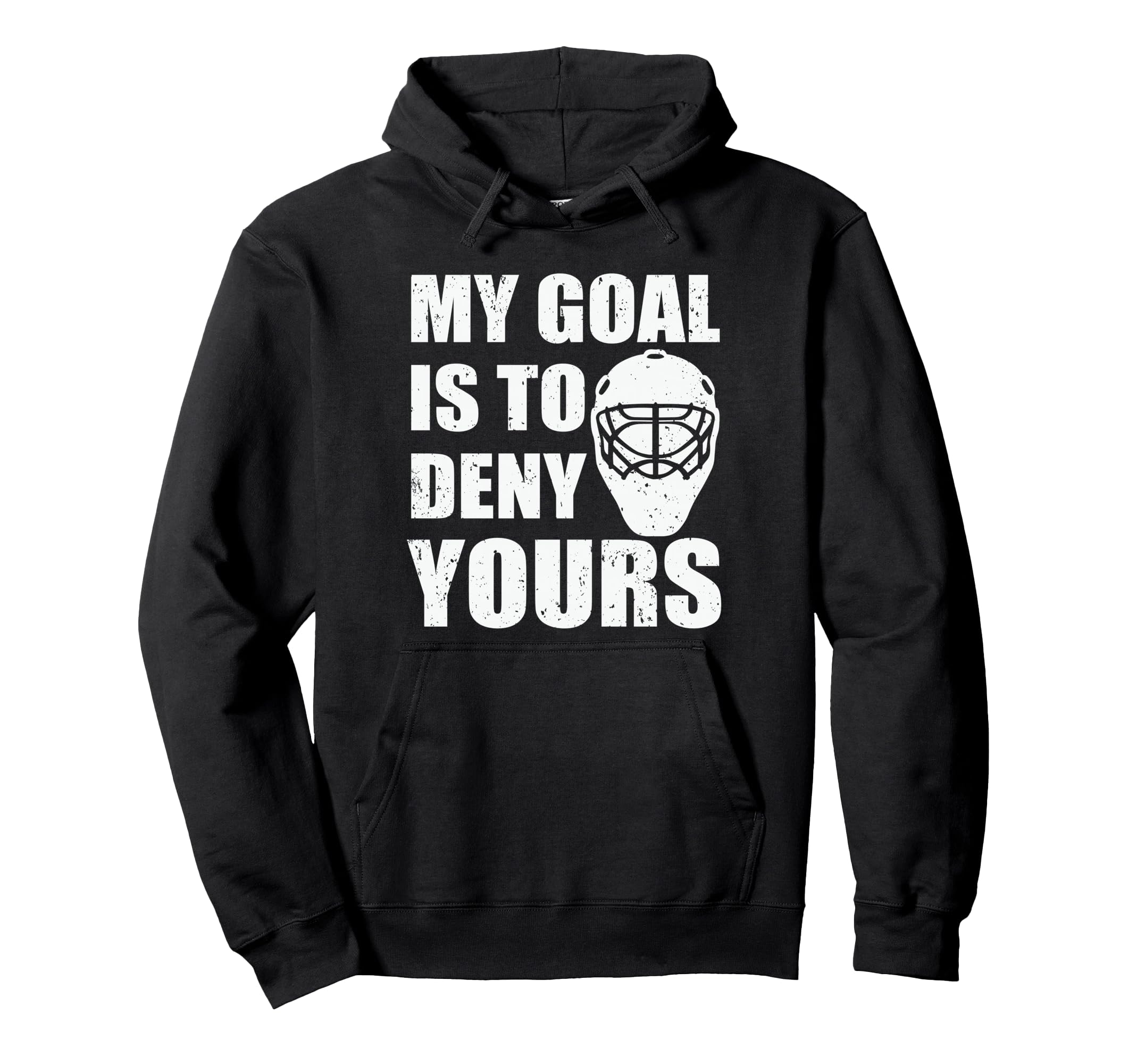 My Goal Is To Deny Yours Ice Hockey Hoodie - Custom Art Print Men Women - T-Shirt, Sweatshirt, Hoodie