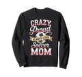 Crazy Proud Always Loud Soccer Mom Sweatshirt - Unique Graphic for Adults - T-Shirt, Sweatshirt, Hoodie