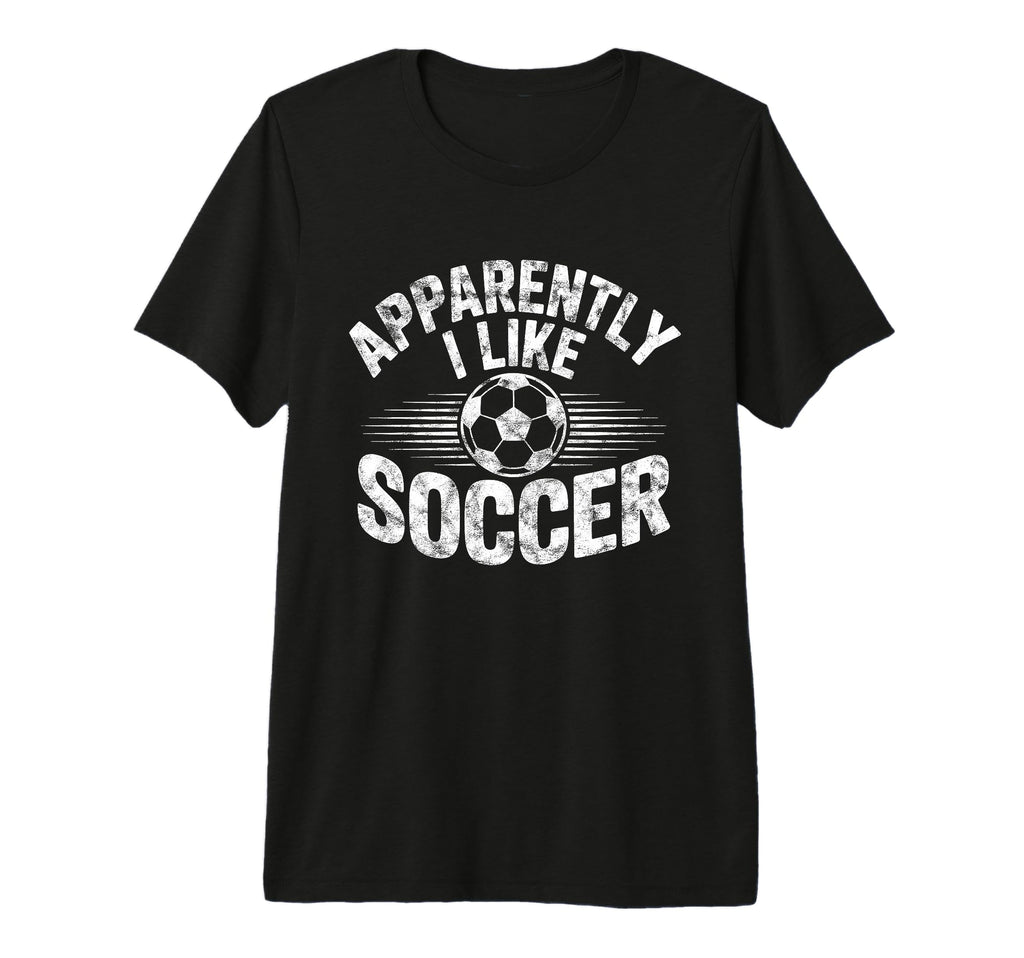 Apparently I Like Soccer Game Day T-Shirt - Streetwear Style for Adults - T-Shirt, Sweatshirt, Hoodie