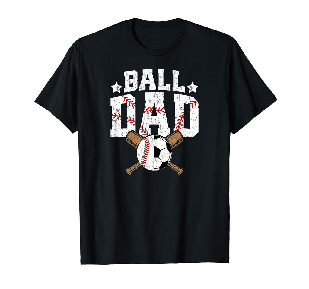 Ball Dad Baseball Soccer Dad Soccer T-Shirt - Fun Novelty Design Men Women - T-Shirt, Sweatshirt, Hoodie