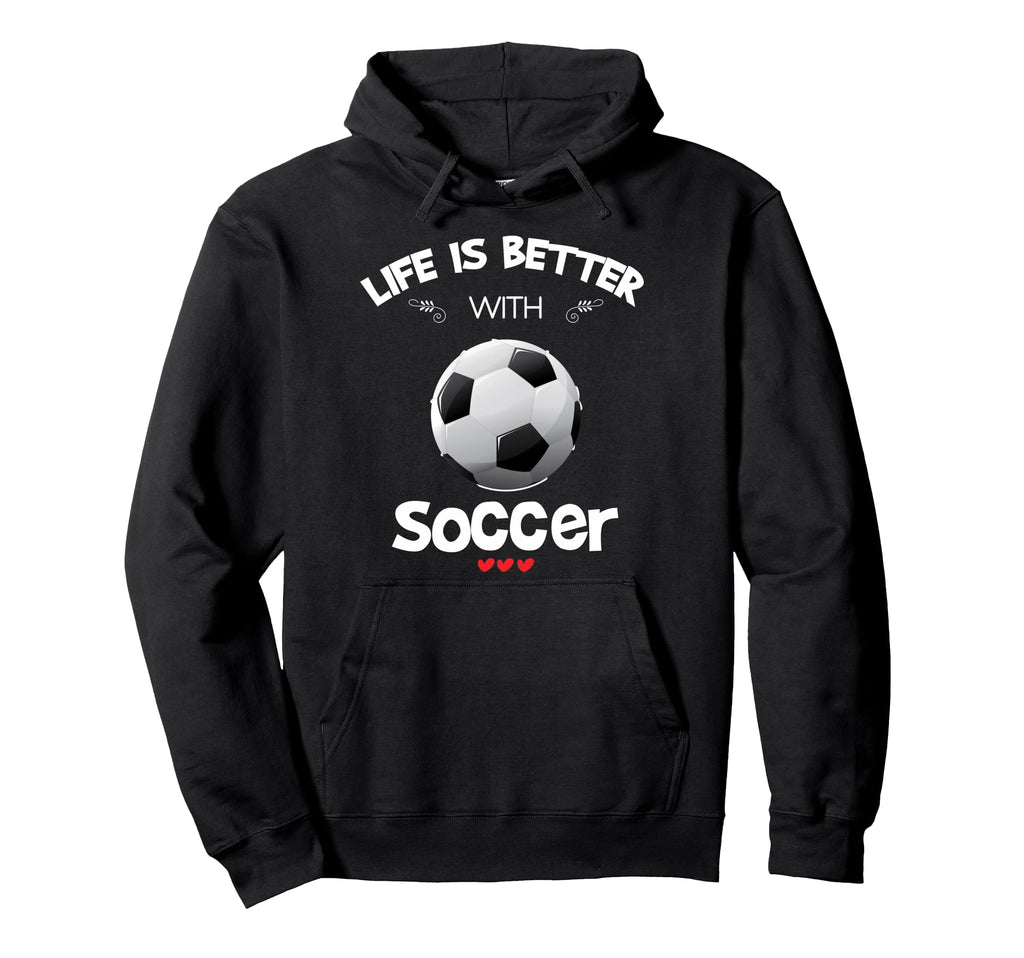 Soccer Lover Life Is Better Soccer Hoodie - Minimalist Print for Adults - T-Shirt, Sweatshirt, Hoodie