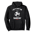 Soccer Lover Life Is Better Soccer Hoodie - Minimalist Print for Adults - T-Shirt, Sweatshirt, Hoodie