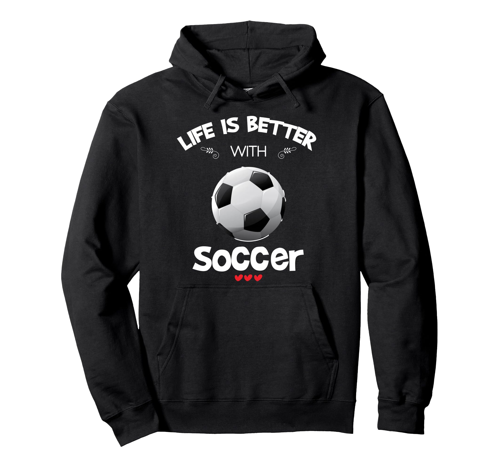 Soccer Lover Life Is Better Soccer Hoodie - Minimalist Print for Adults - T-Shirt, Sweatshirt, Hoodie