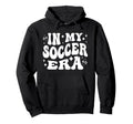My Soccer Era Funny Soccer Team Soccer Coach Hoodie - Unique Graphic Unisex - T-Shirt, Sweatshirt, Hoodie
