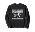 Soccer Player Thats What I Do Sweatshirt - Novelty Apparel for Adults - T-Shirt, Sweatshirt, Hoodie