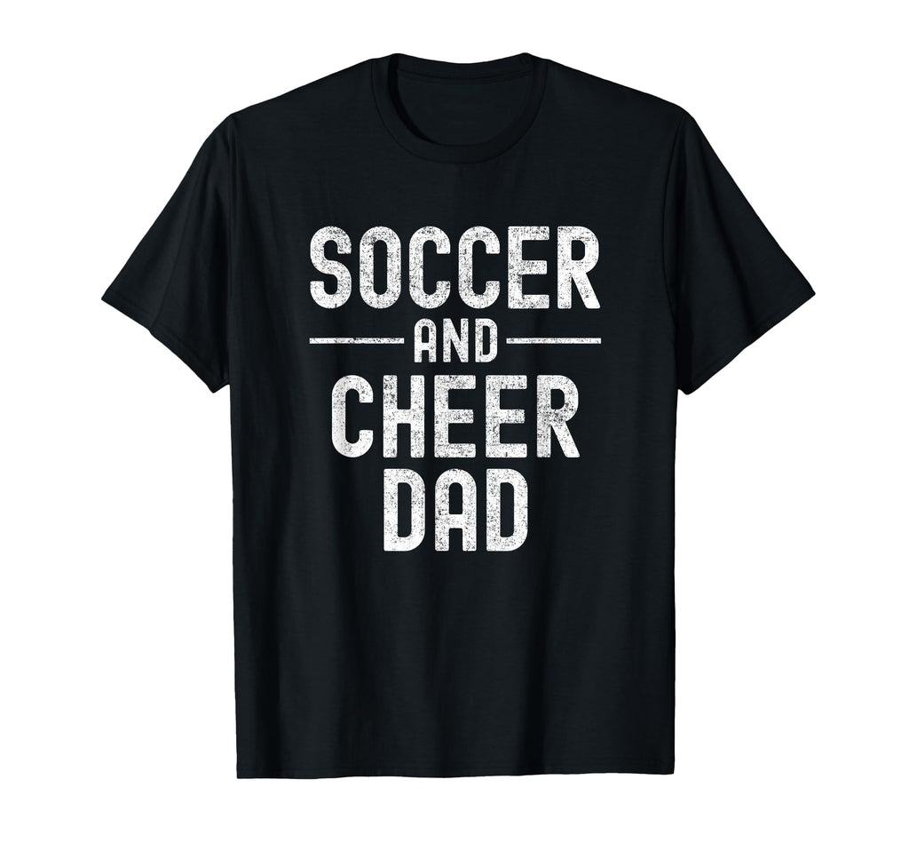 Soccer And Cheer Cheerleader Dad T T-Shirt - Aesthetic Graphic Men Women - T-Shirt, Sweatshirt, Hoodie