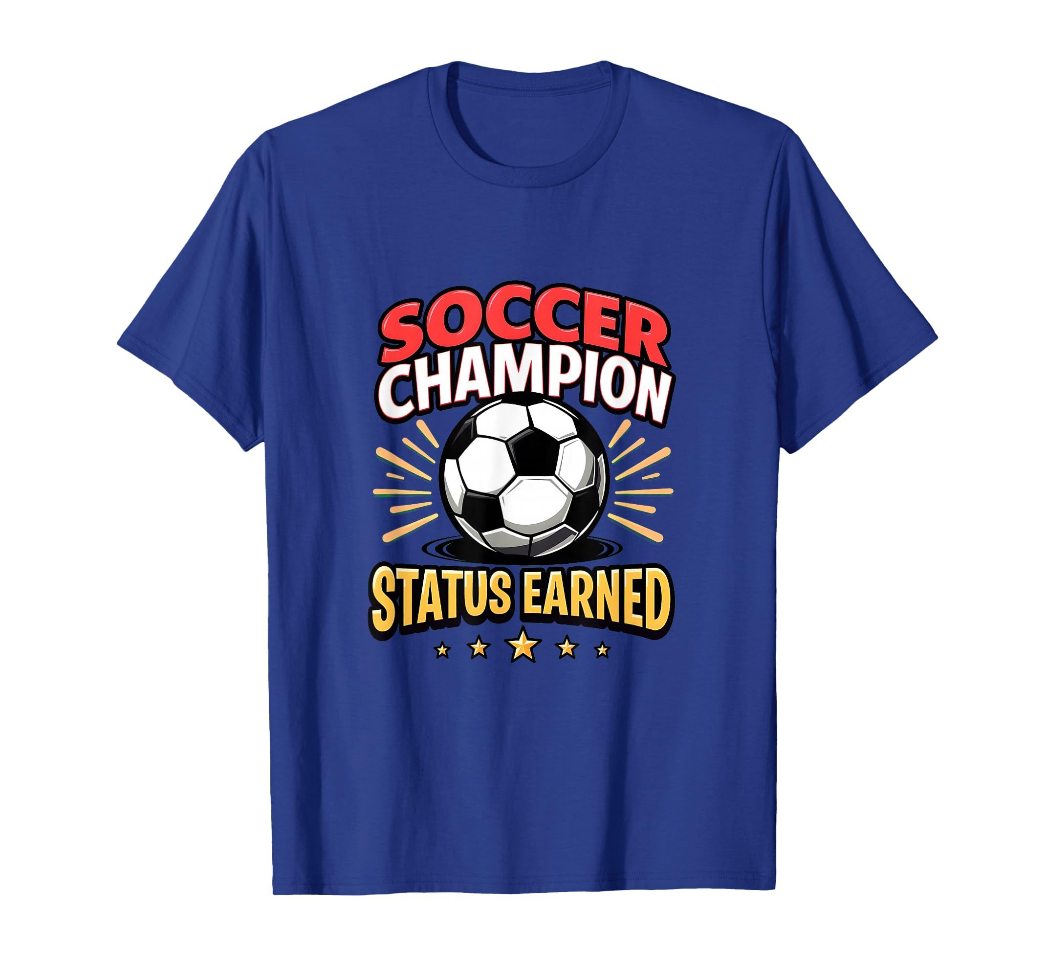 Soccer Champion Status Earned T-Shirt - Fun Novelty Design Men Women - T-Shirt, Sweatshirt, Hoodie