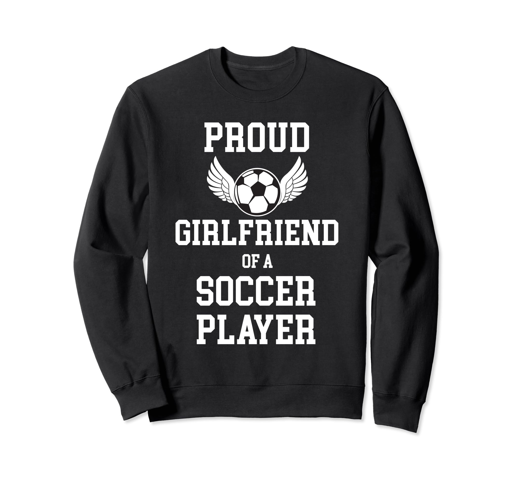 Proud Girlfriend Soccer Player Sweatshirt - Novelty Apparel for Adults - T-Shirt, Sweatshirt, Hoodie