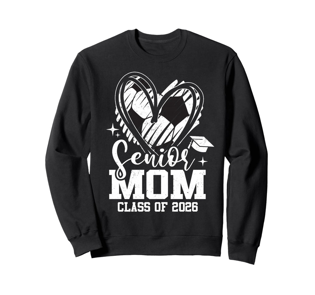 Senior Mom Class 2026 Soccer Sweatshirt - Casual Everyday Wear Men Women - T-Shirt, Sweatshirt, Hoodie