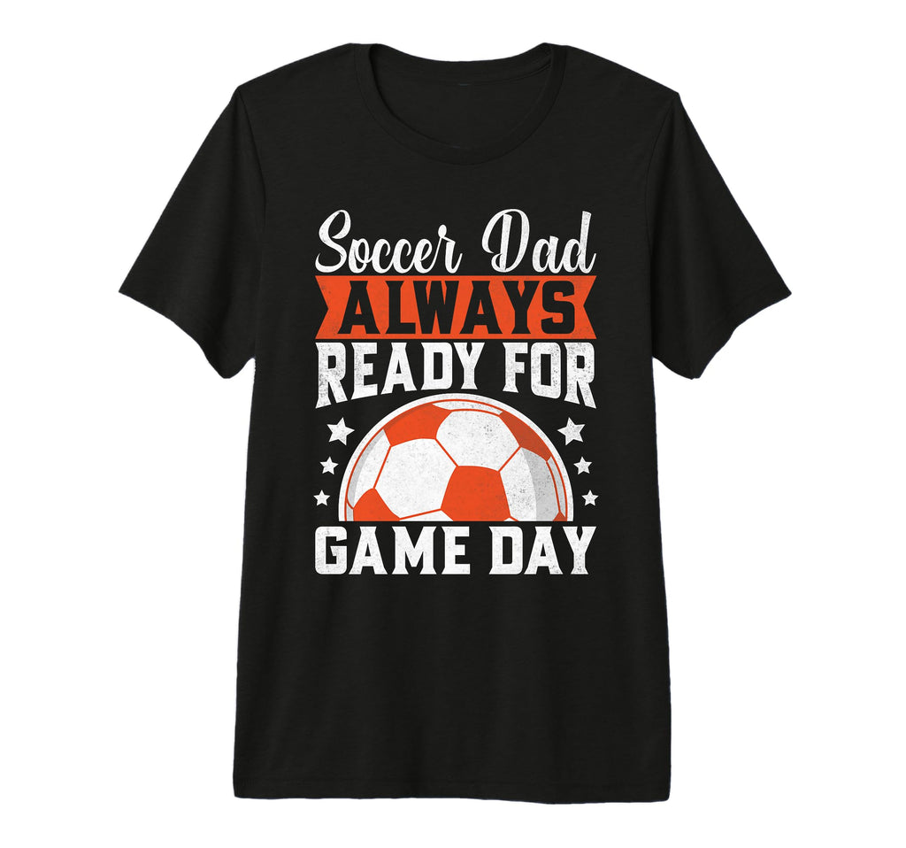 Always Ready Game Day Soccer Dad Tri T-Shirt - Minimalist Print Men Women - T-Shirt, Sweatshirt, Hoodie
