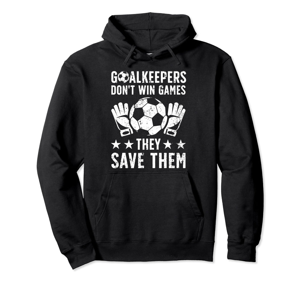 Soccer Goalkeeper Appreciation Soccer Hoodie - Streetwear Style Men Women - T-Shirt, Sweatshirt, Hoodie
