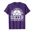 School Is Important But Soccer Is T-Shirt - Custom Art Print Unisex - T-Shirt, Sweatshirt, Hoodie