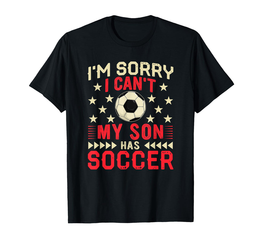 Sorry My Son Has Soccer Funny Player T-Shirt - Aesthetic Graphic Men Women - T-Shirt, Sweatshirt, Hoodie