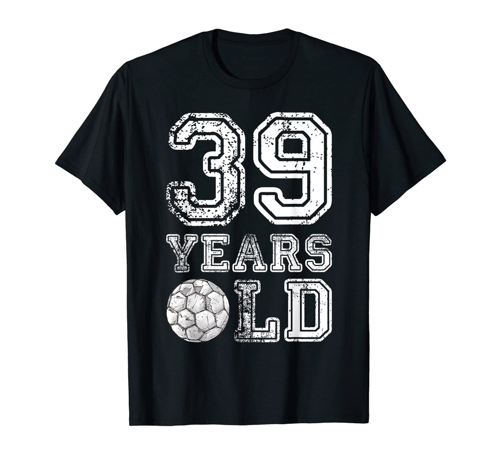 39 Years Old Soccer Sports T-Shirt - Casual Everyday Wear for Adults - T-Shirt, Sweatshirt, Hoodie