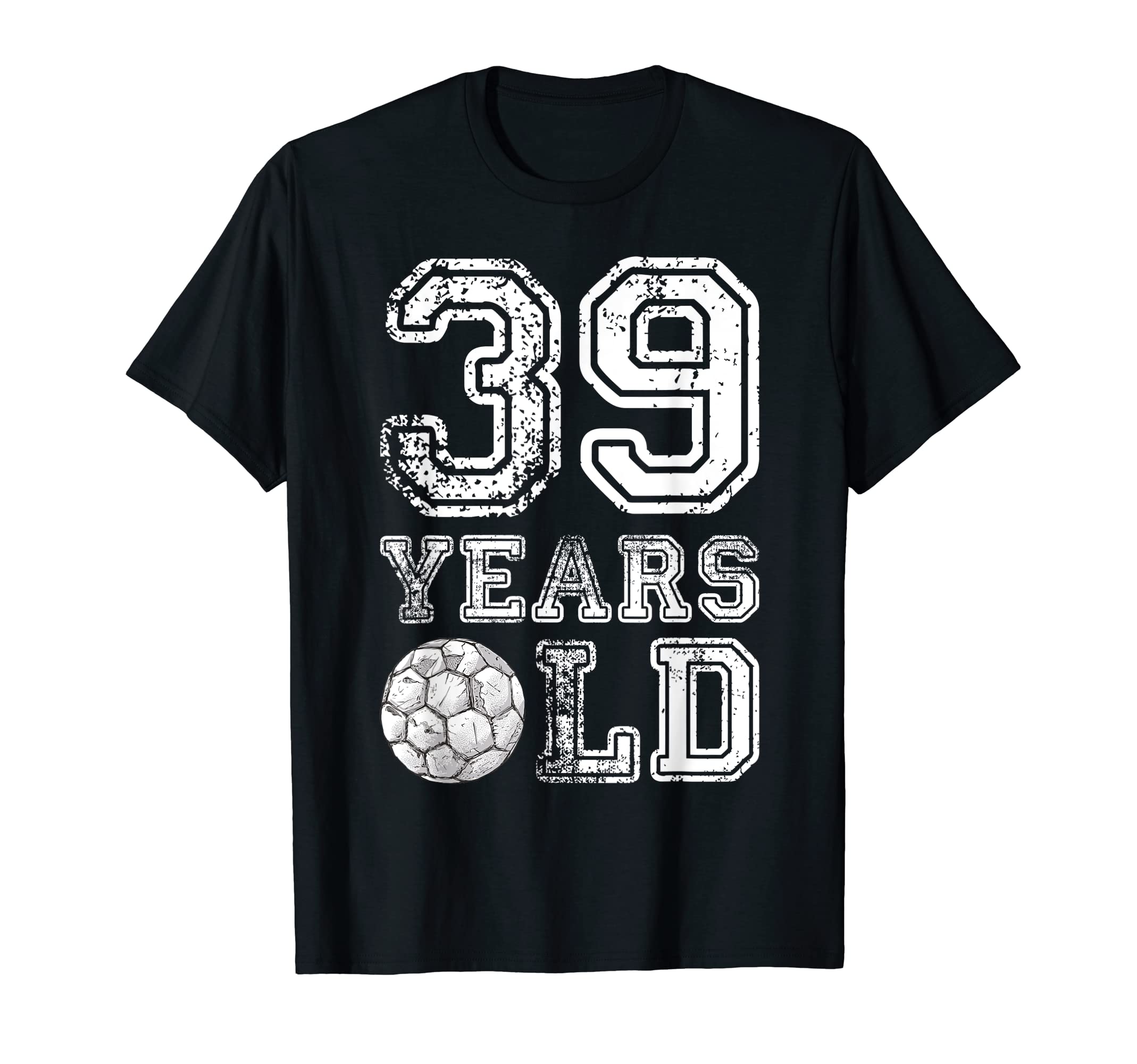 39 Years Old Soccer Sports T-Shirt - Casual Everyday Wear for Adults - T-Shirt, Sweatshirt, Hoodie