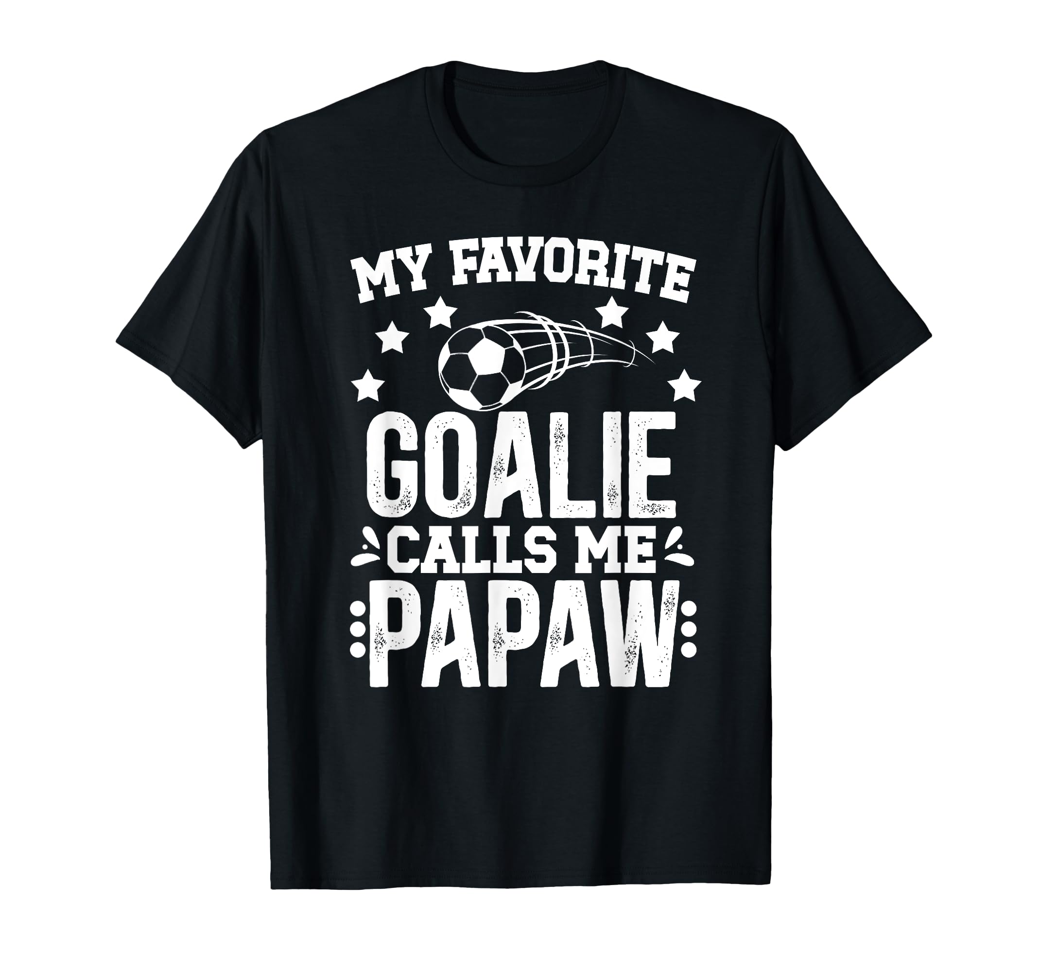 My Favorite Soccer Goalie Papaw T-Shirt - Casual Everyday Wear Unisex - T-Shirt, Sweatshirt, Hoodie